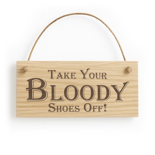 Take your bloody shoes - shoes, off